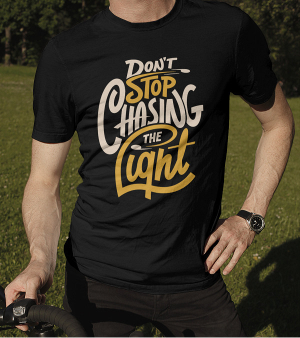 Don't Stop Chasing The Light T-Shirt
