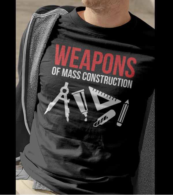 Architectural Tools Weapons Of Mass Construction Compass Pencil Ruler T-Shirt