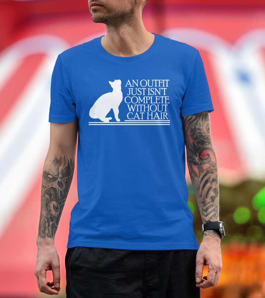 An Outfit Just Isn't Complete Without Cat Hair Cat T-Shirt
