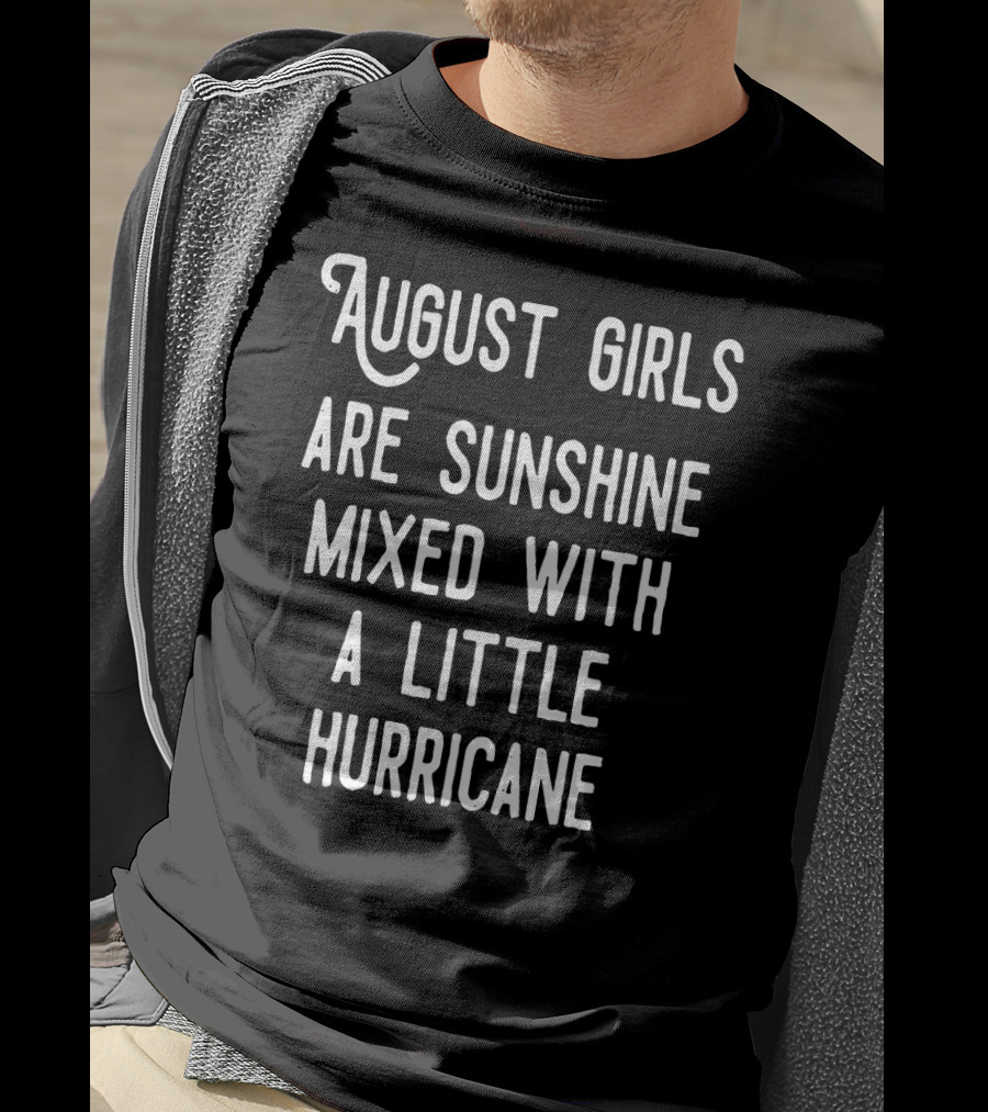 August Girls Are Sunshine Mixed With A Little Hurricane T-Shirt