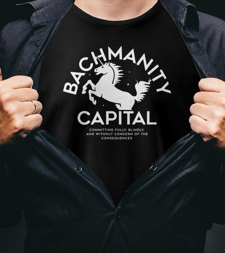 Bachmanity Capital Committing Fully Blindly Without Concern Consequences T-Shirt