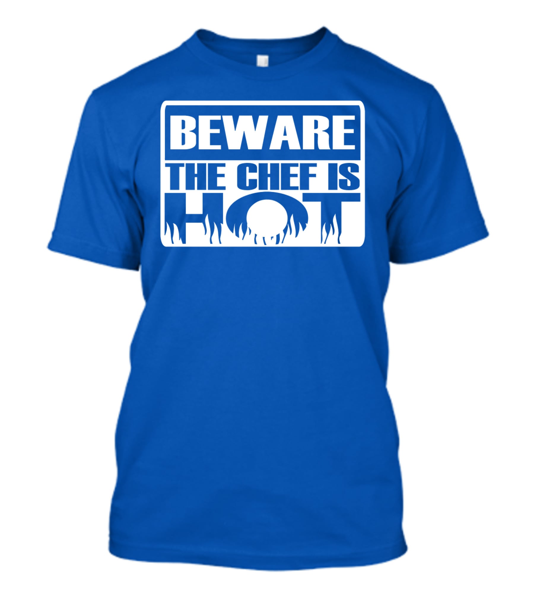 BEWARE THE CHEF IS HOT Flame Text T-Shirt