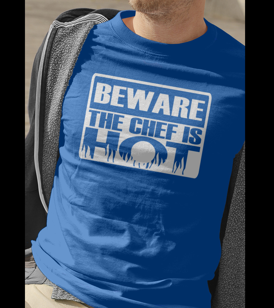 BEWARE THE CHEF IS HOT Flame Text T-Shirt