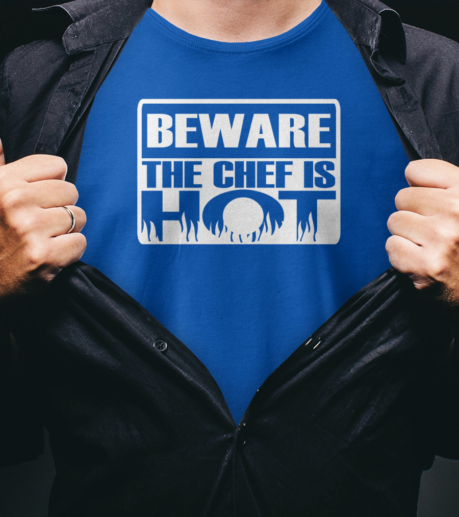 BEWARE THE CHEF IS HOT Flame Text T-Shirt