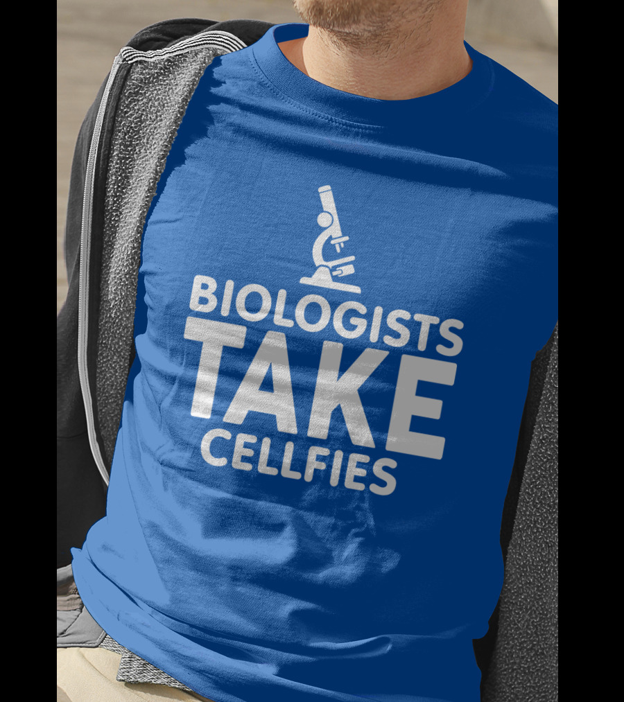 Biologists Take Cellfies Microscope T-Shirt