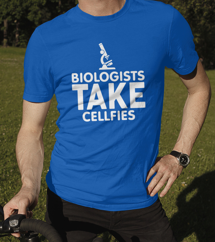 Biologists Take Cellfies Microscope T-Shirt