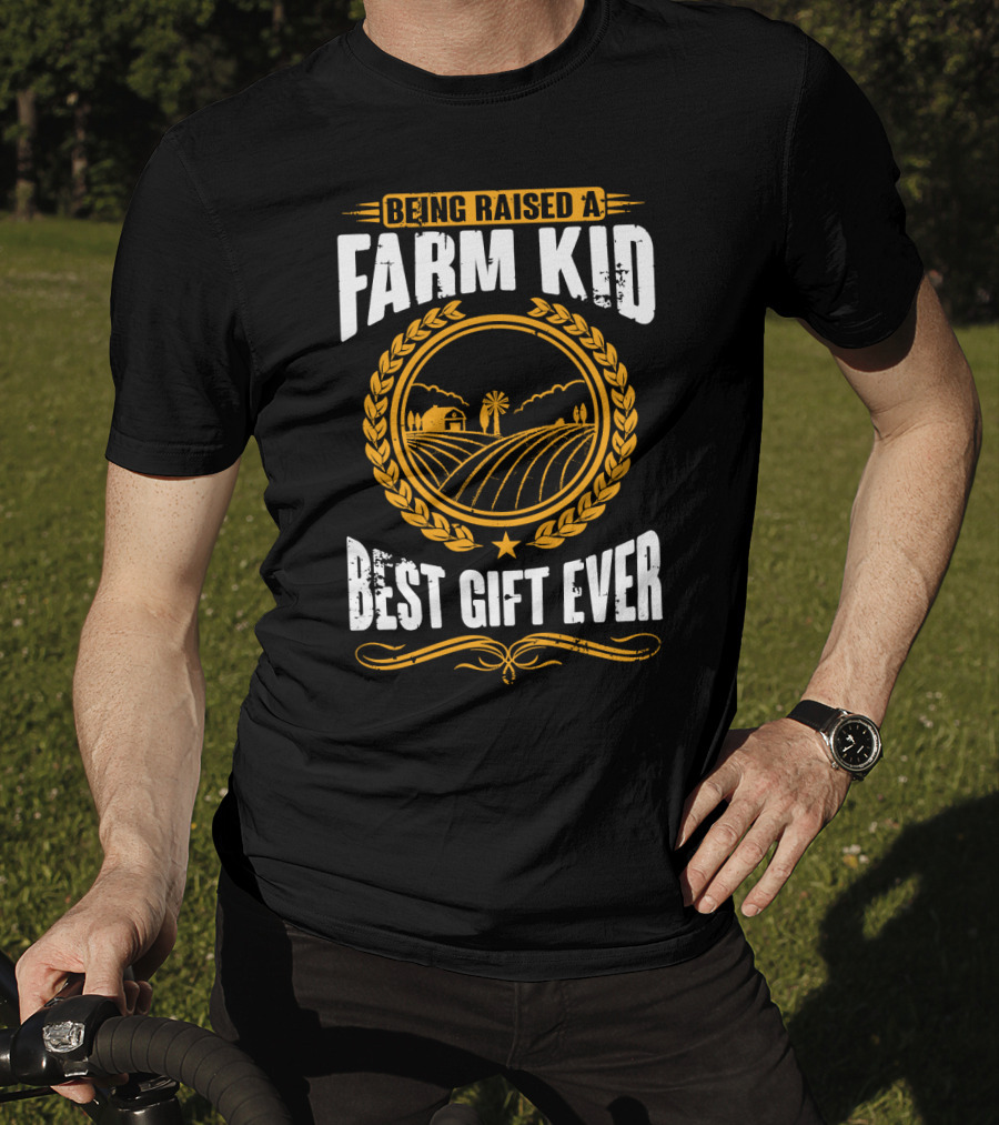 Being Raised A Farm Kid Best Gift Ever T-Shirt
