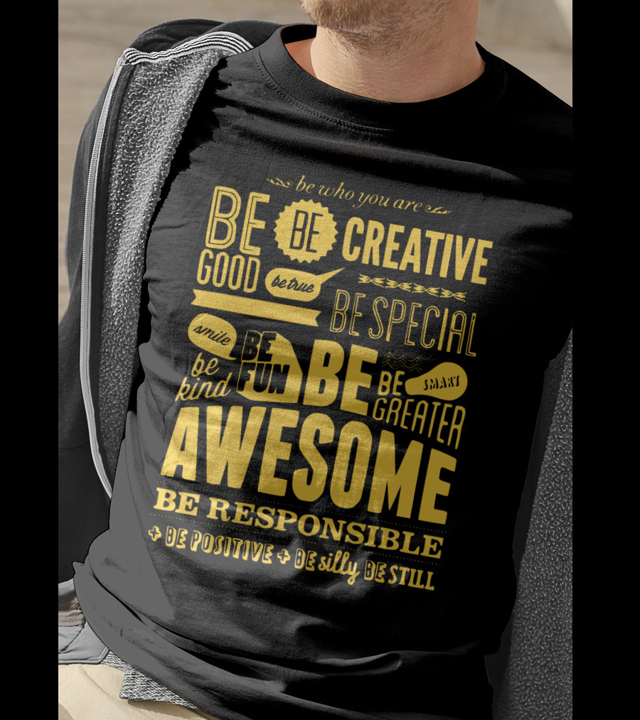 Be Who You Are Be Awesome Be Creative Be Good Be True Be Special Be Kind Smile Be Fun Be Greater Be Responsible Be Positive Be Silly Be Still T-Shirt