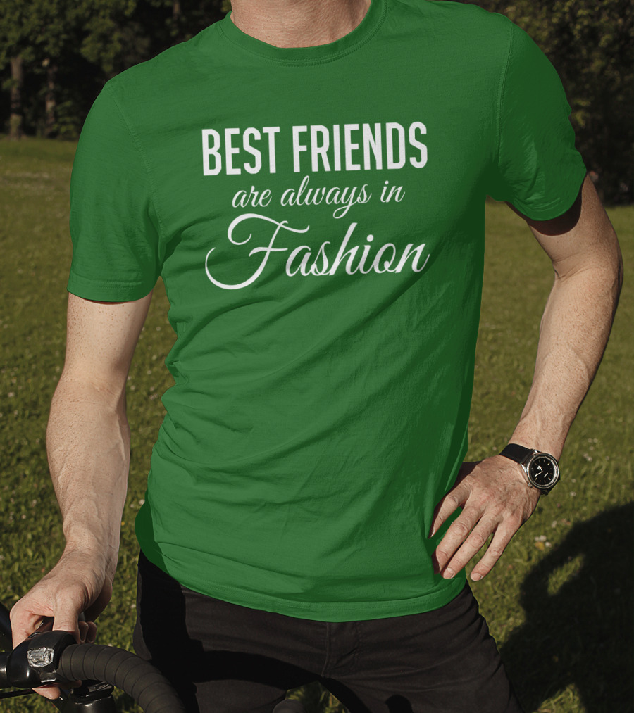 Best Friends Are Always In Fashion Green T-Shirt