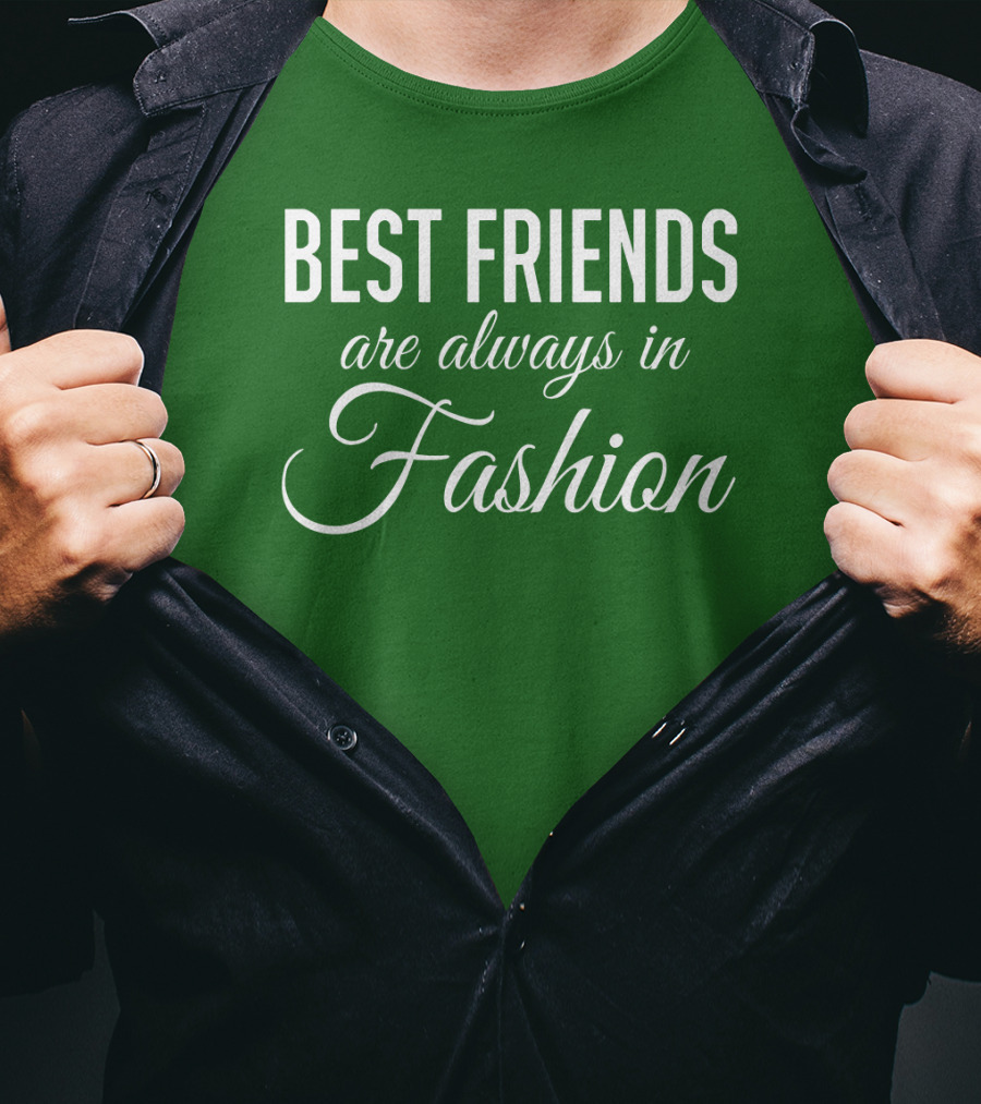 Best Friends Are Always In Fashion Green T-Shirt