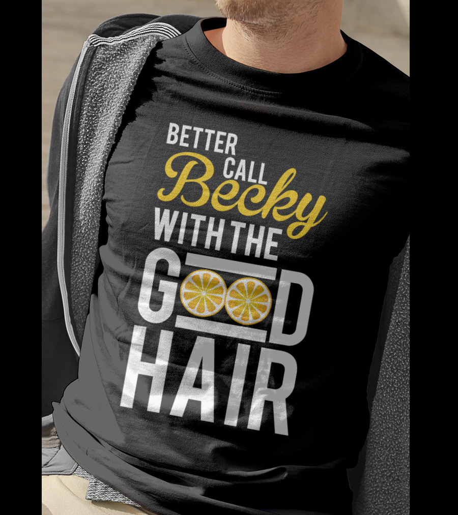 Better Call Becky With The Good Hair Lemonade Song Lyrics T-Shirt