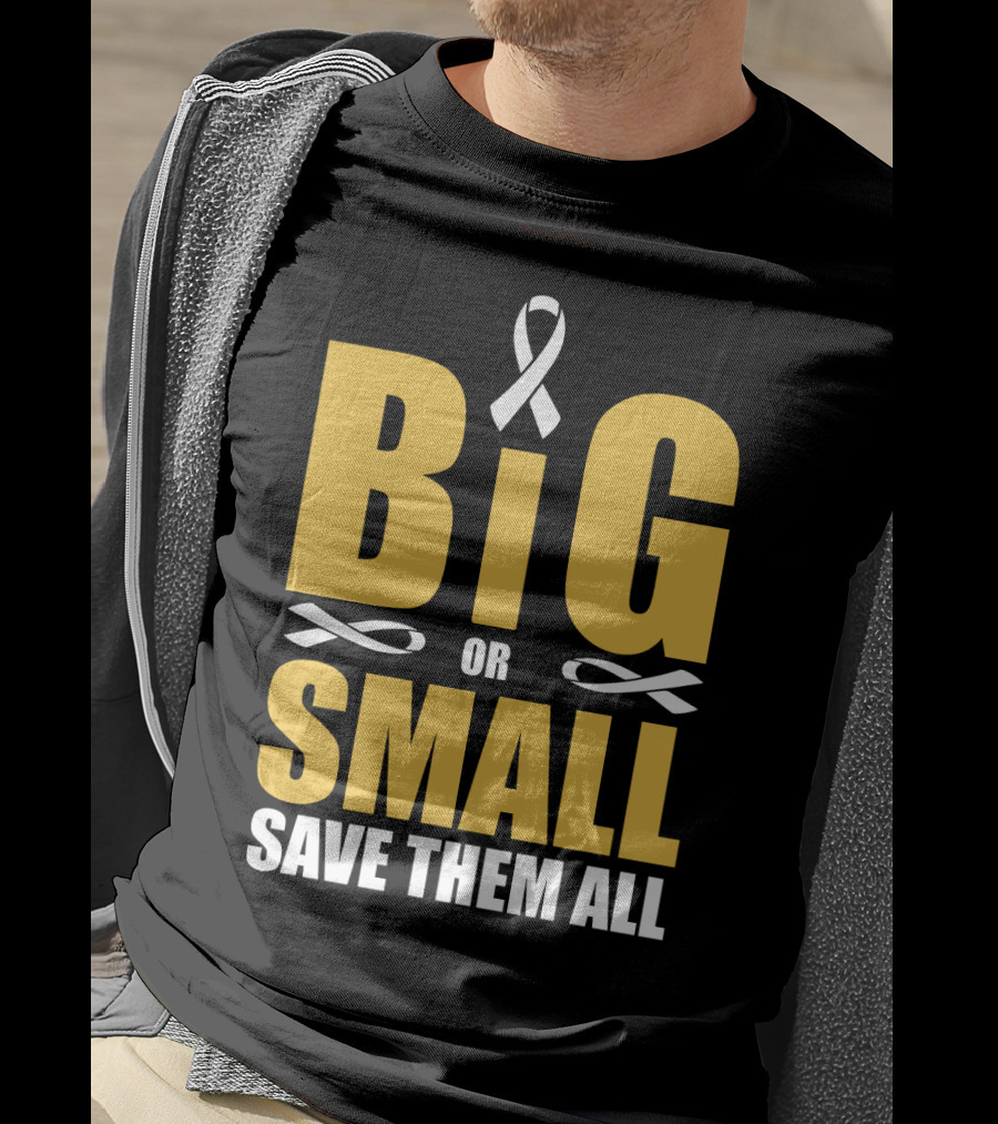 Big Or Small Save Them All Ribbon Awareness T-Shirt