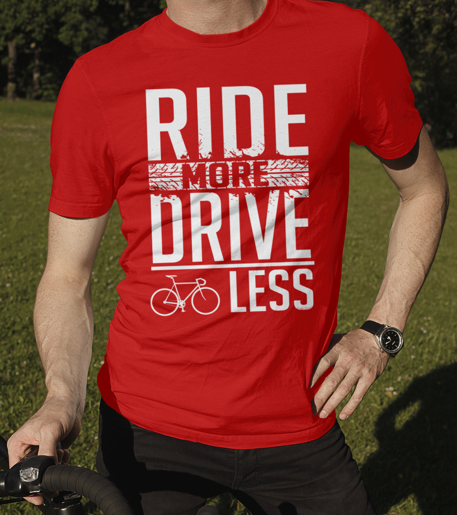 Ride More Drive Less Bicycle Message T-Shirt