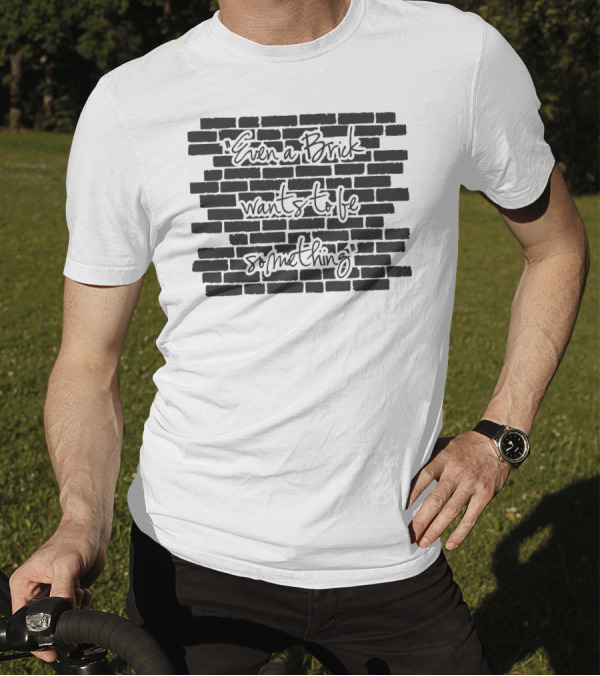 Architect Even A Brick Wants To Be Something Text On Brick Wall Background T-Shirt