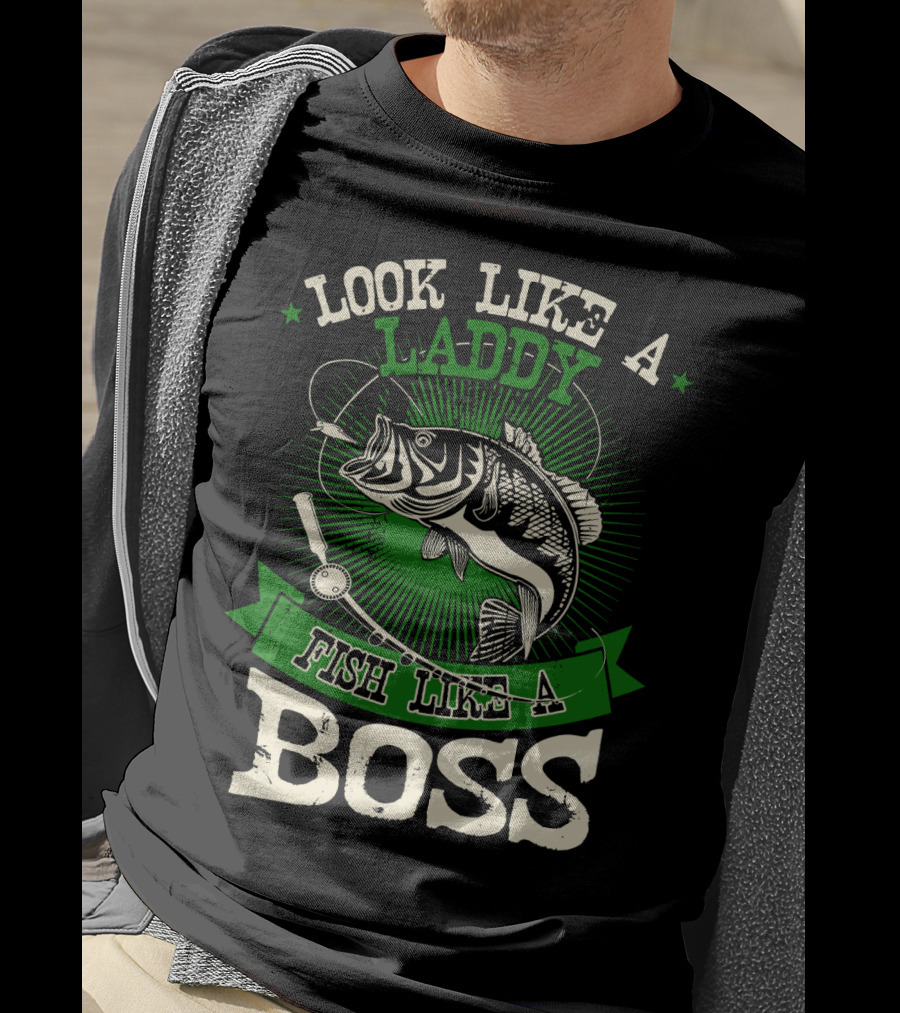 Look Like A Laddy Fish Like A Boss T-Shirt