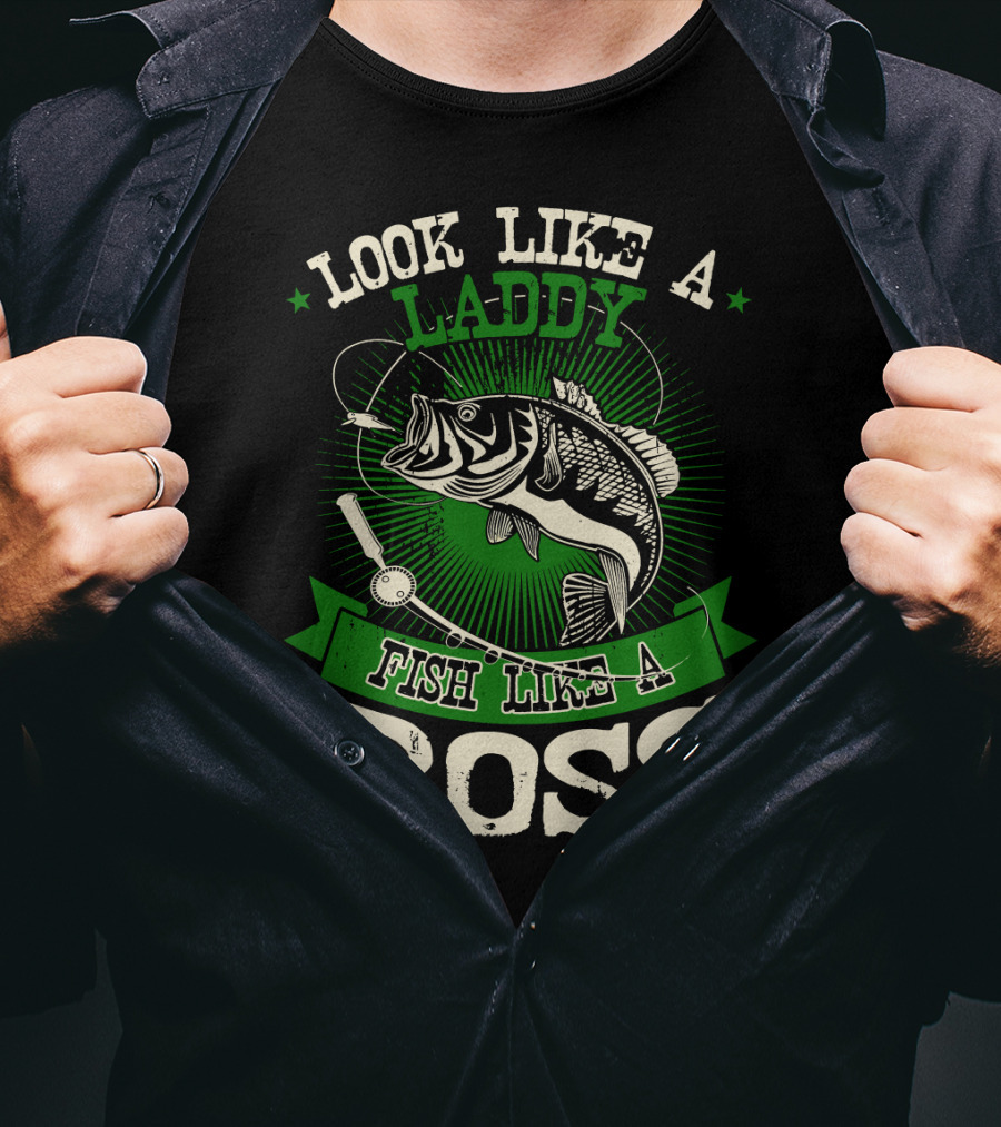 Look Like A Laddy Fish Like A Boss T-Shirt