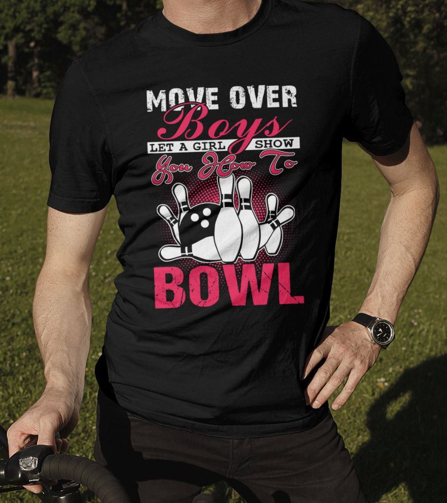 Move Over Boys Let A Girl Show You How To Bowl T-Shirt
