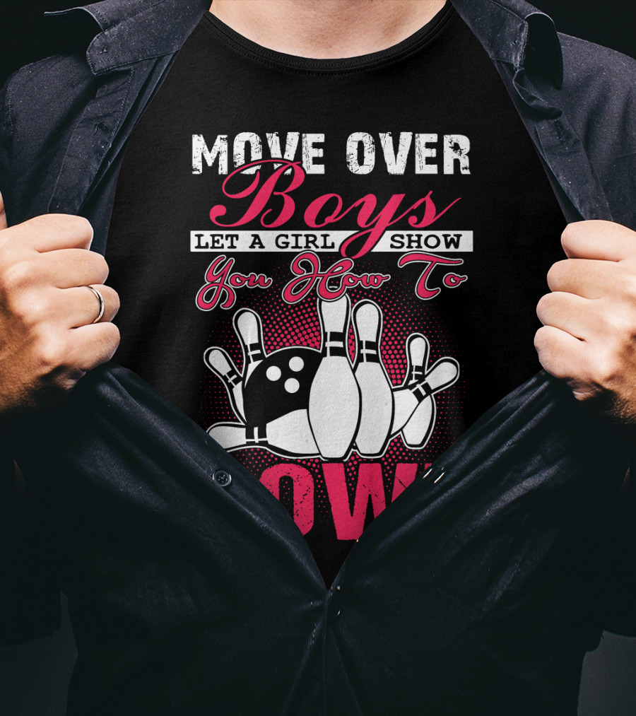 Move Over Boys Let A Girl Show You How To Bowl T-Shirt