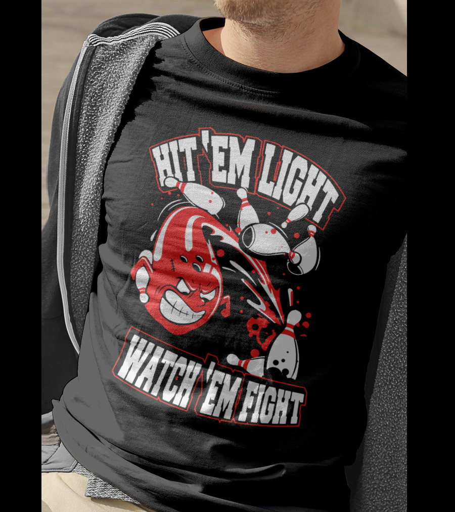 Hit 'Em Light Watch 'Em Fight Bowling Fights T-Shirt