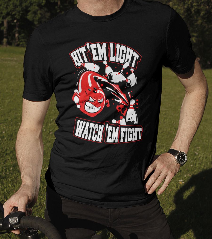 Hit 'Em Light Watch 'Em Fight Bowling Fights T-Shirt