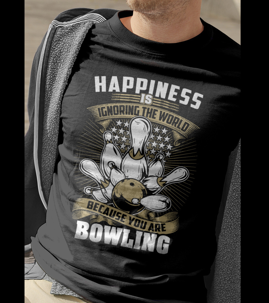 Happiness Is Ignoring The World Because You Are Bowling T-Shirt