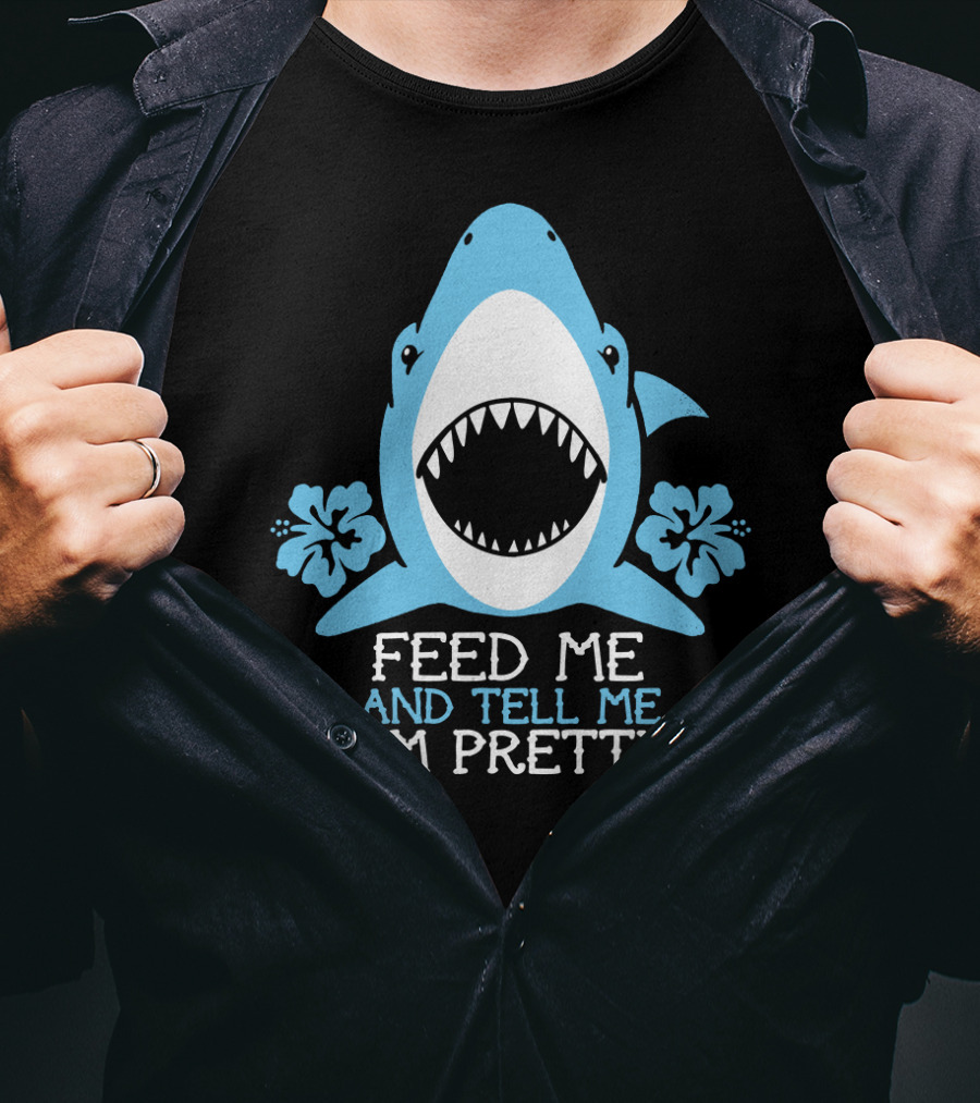 Feed ME And Tell ME I'm Pretty Shark With Flowers T-Shirt