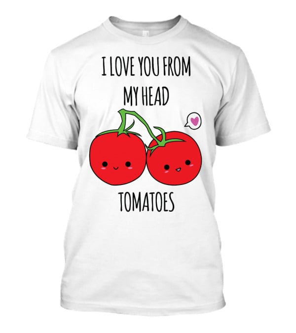 I Love You From My Head Tomatoes Cute Tomato Pair With Heart Speech Bubble T-Shirt