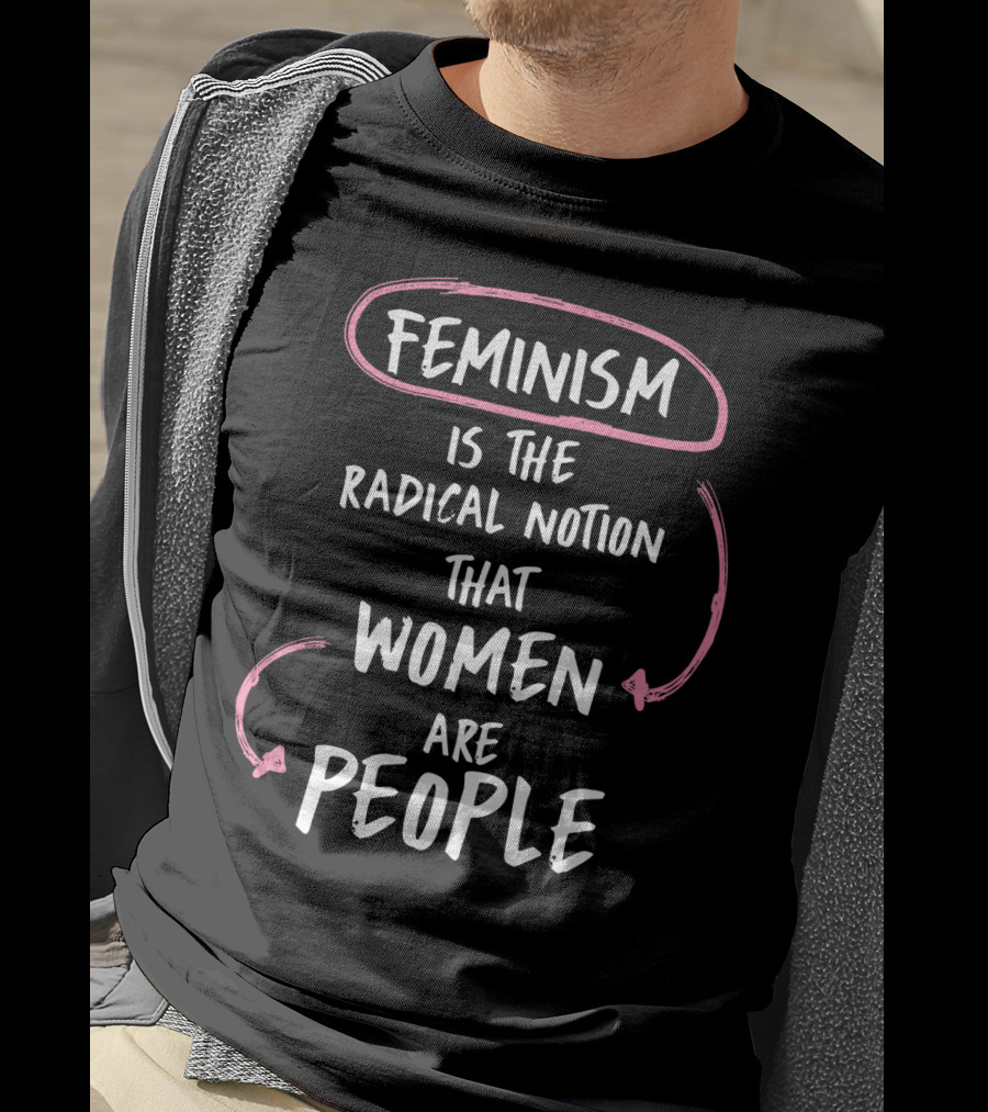 Feminism Is The Radical Notion That Women Are People Text With Pink Arrows T-Shirt