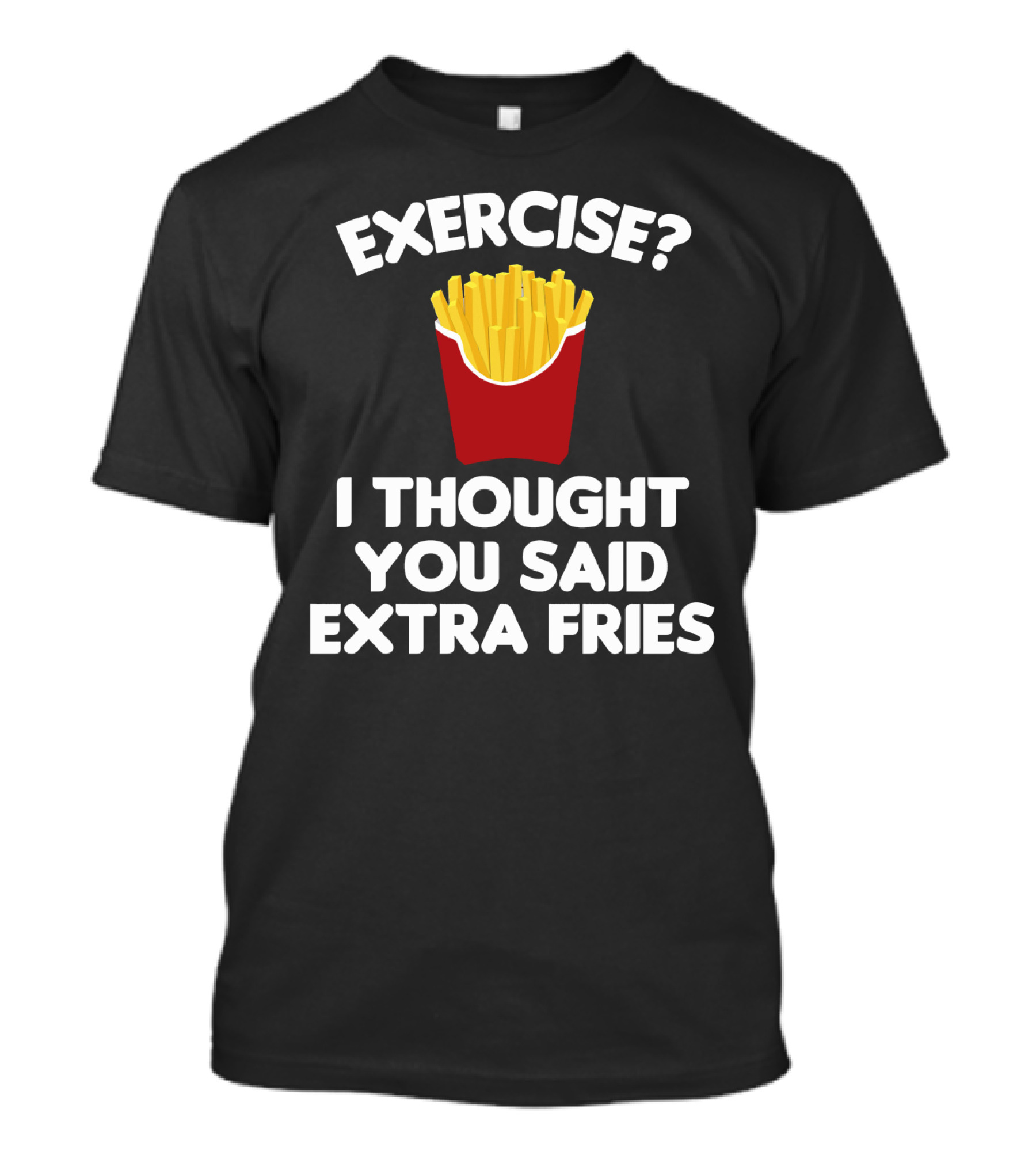 Exercise I Thought You Said Extra Fries French Fry Box T-Shirt