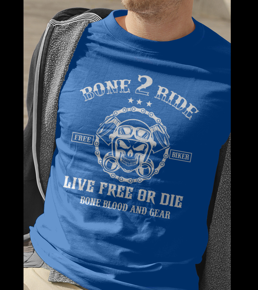 Bone 2 Ride Live Free OR Die Free Biker Bone Blood And Gear T-Shirt