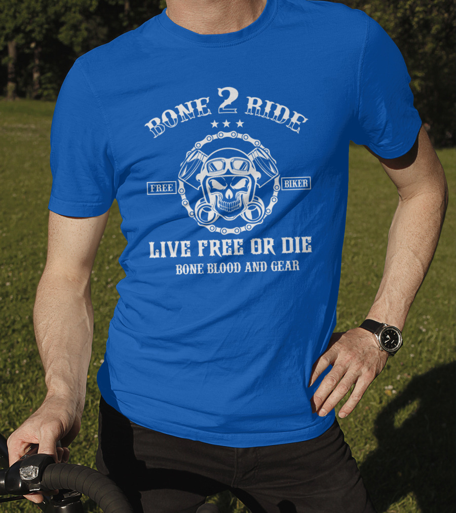 Bone 2 Ride Live Free OR Die Free Biker Bone Blood And Gear T-Shirt