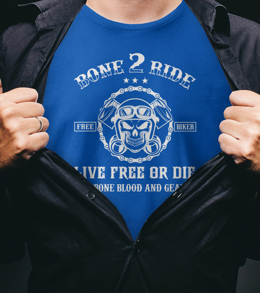 Bone 2 Ride Live Free OR Die Free Biker Bone Blood And Gear T-Shirt
