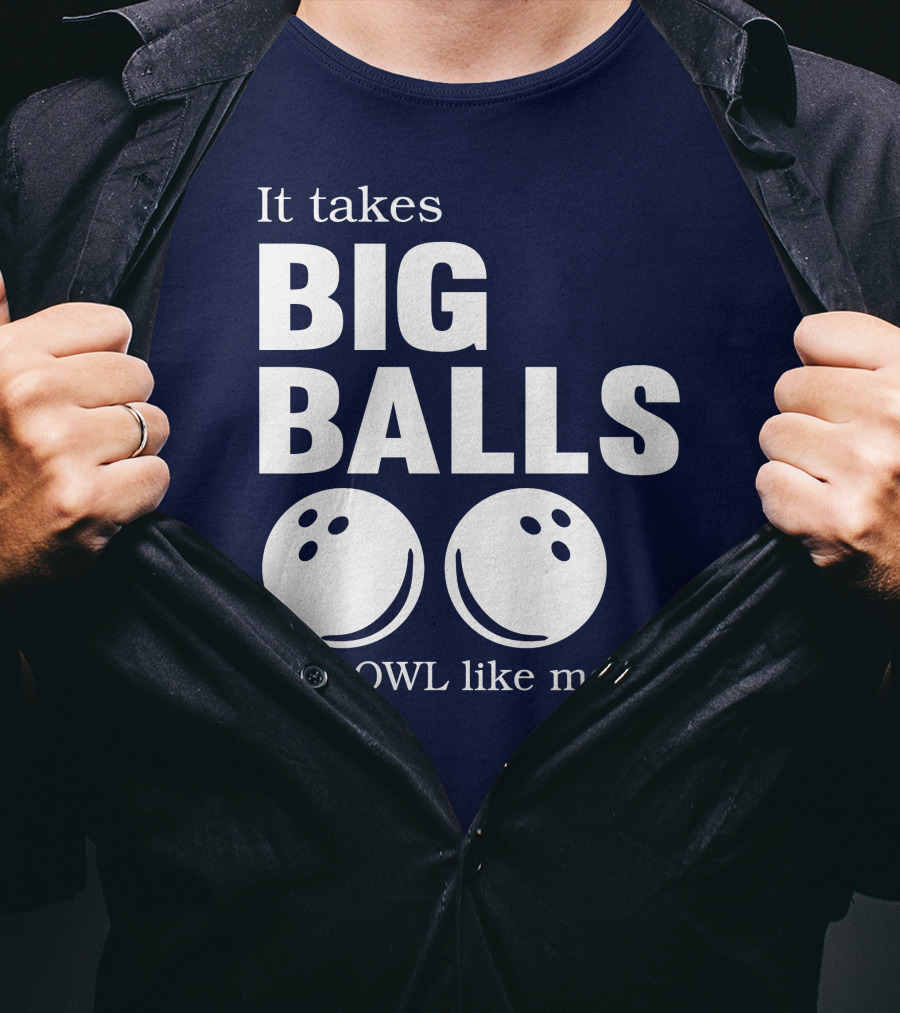 It Takes Big Balls To Bowl Like Me T-Shirt