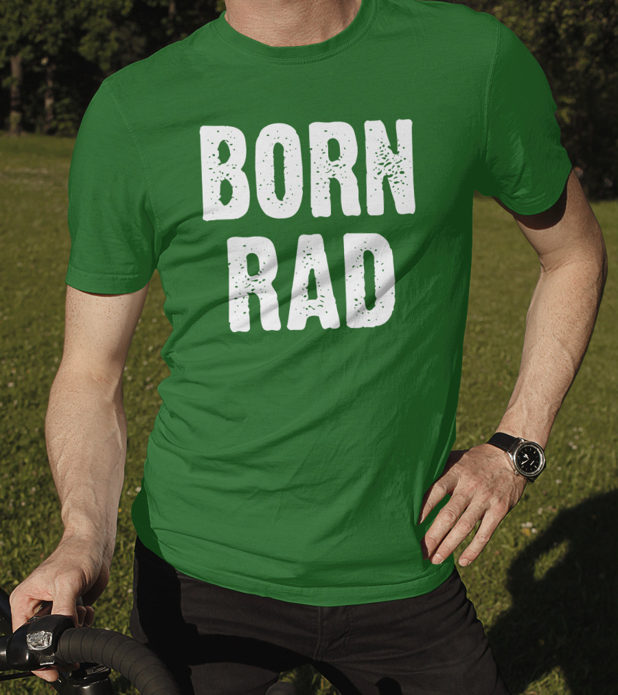 BORN RAD T-Shirt