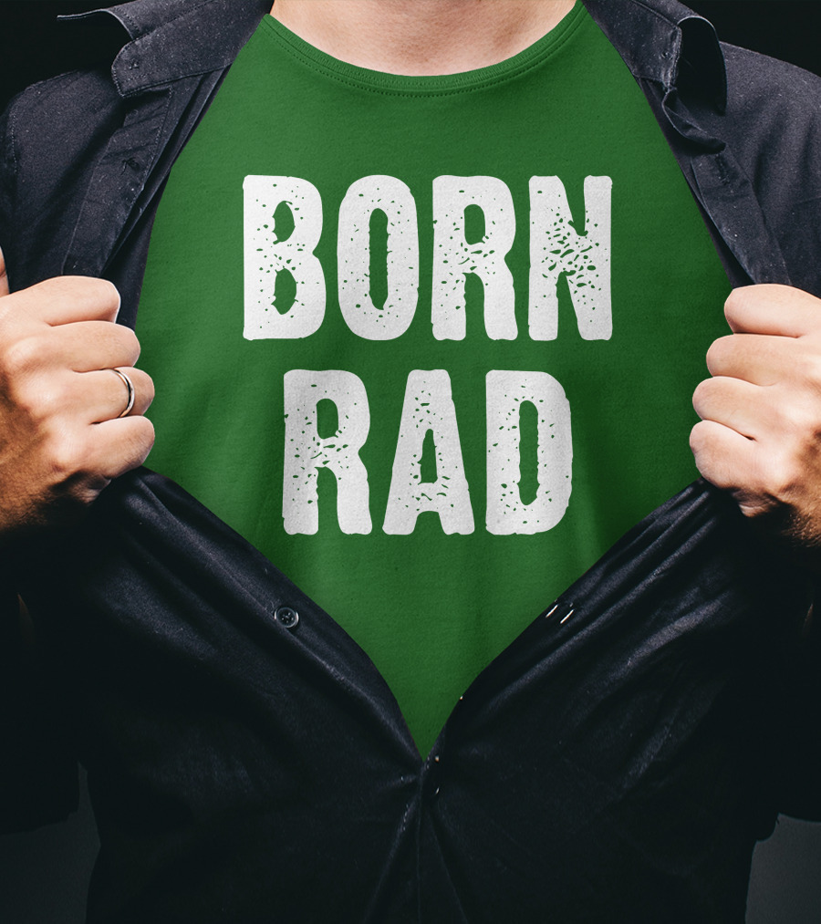 BORN RAD T-Shirt