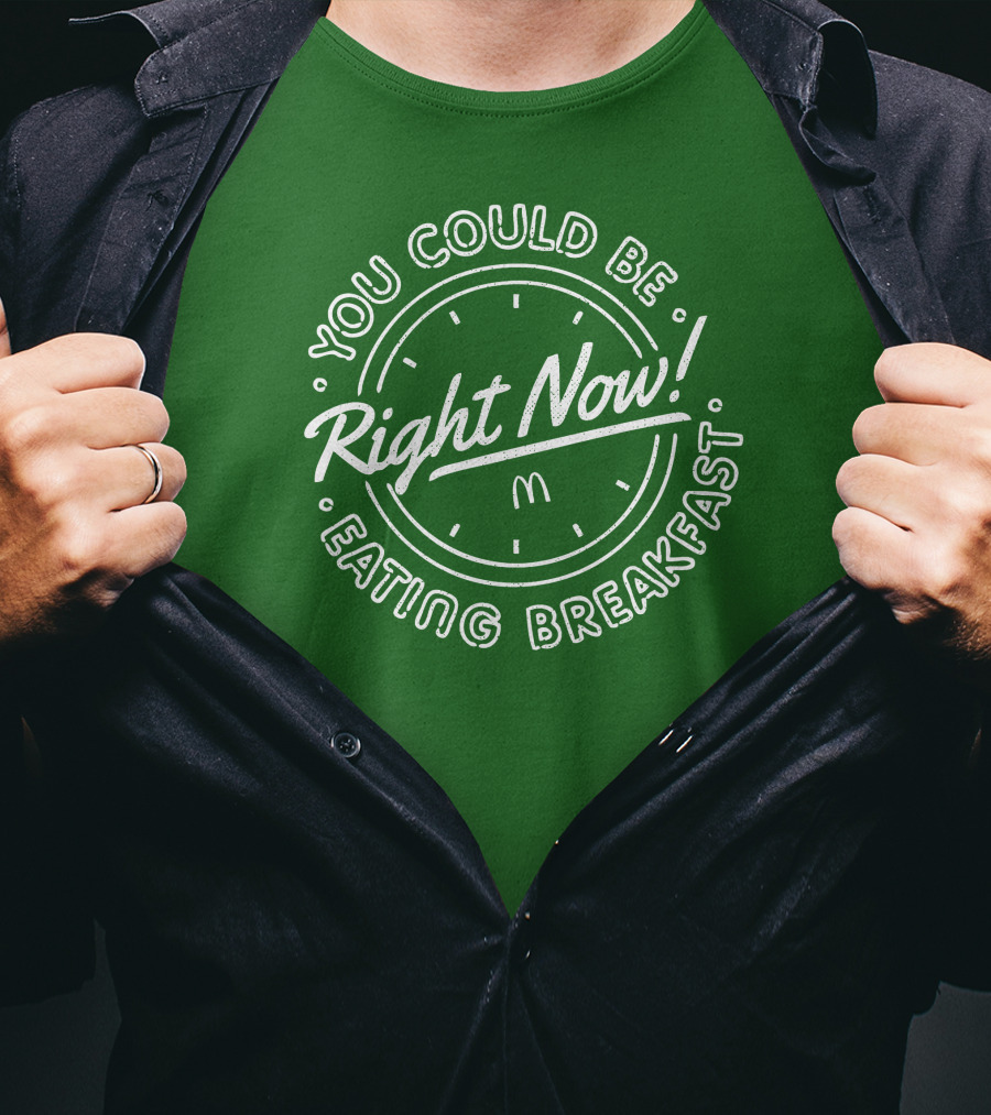 You Could Be Eating Breakfast Right Now McDonald's T-Shirt