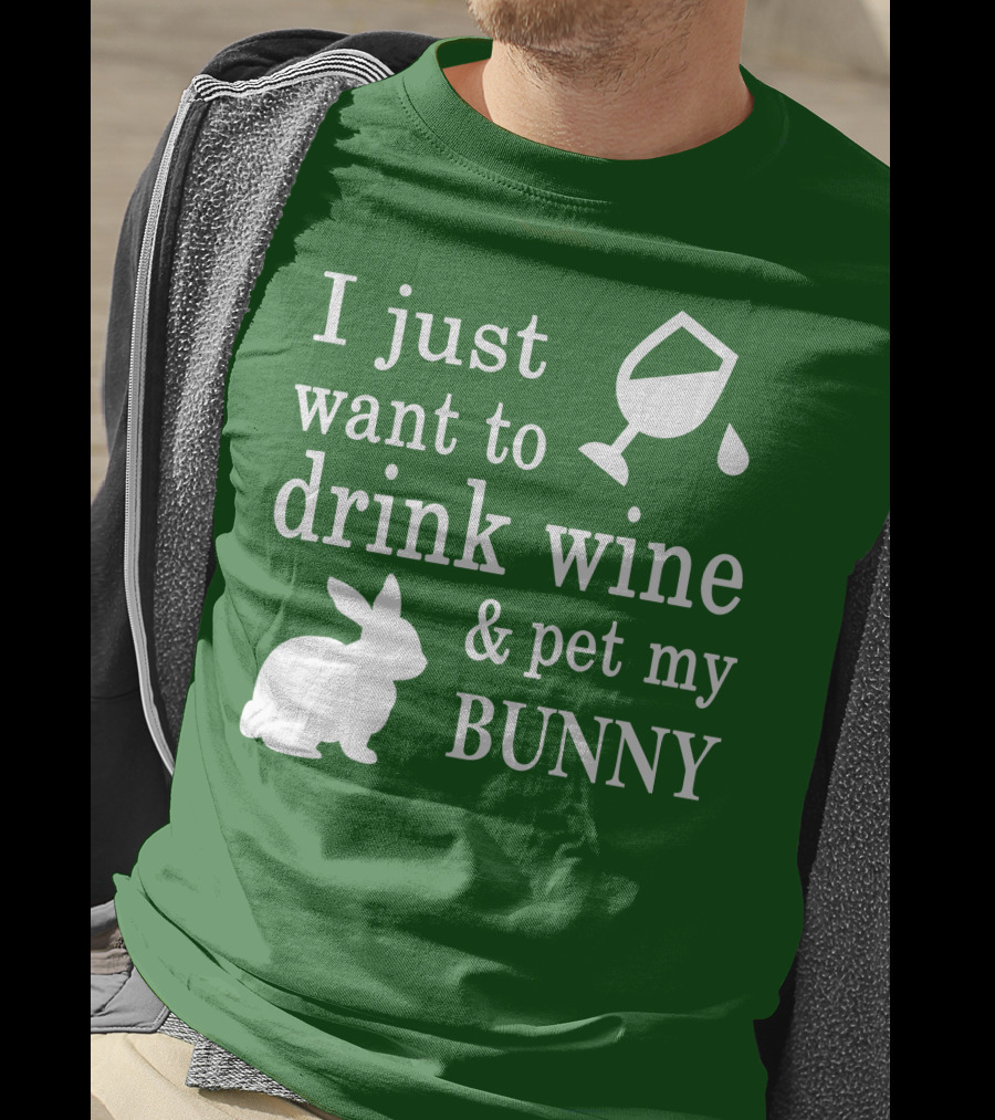 I Just Want To Drink Wine And Pet My Bunny T-Shirt