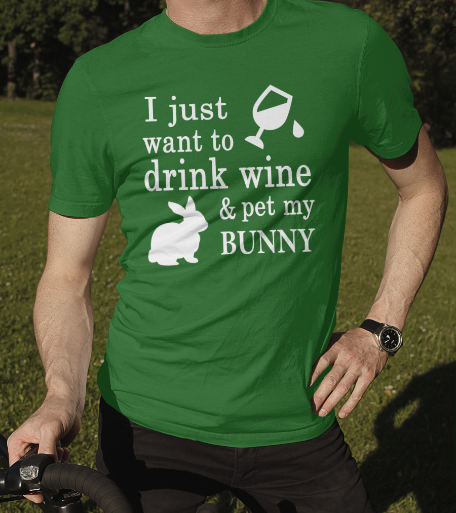I Just Want To Drink Wine And Pet My Bunny T-Shirt