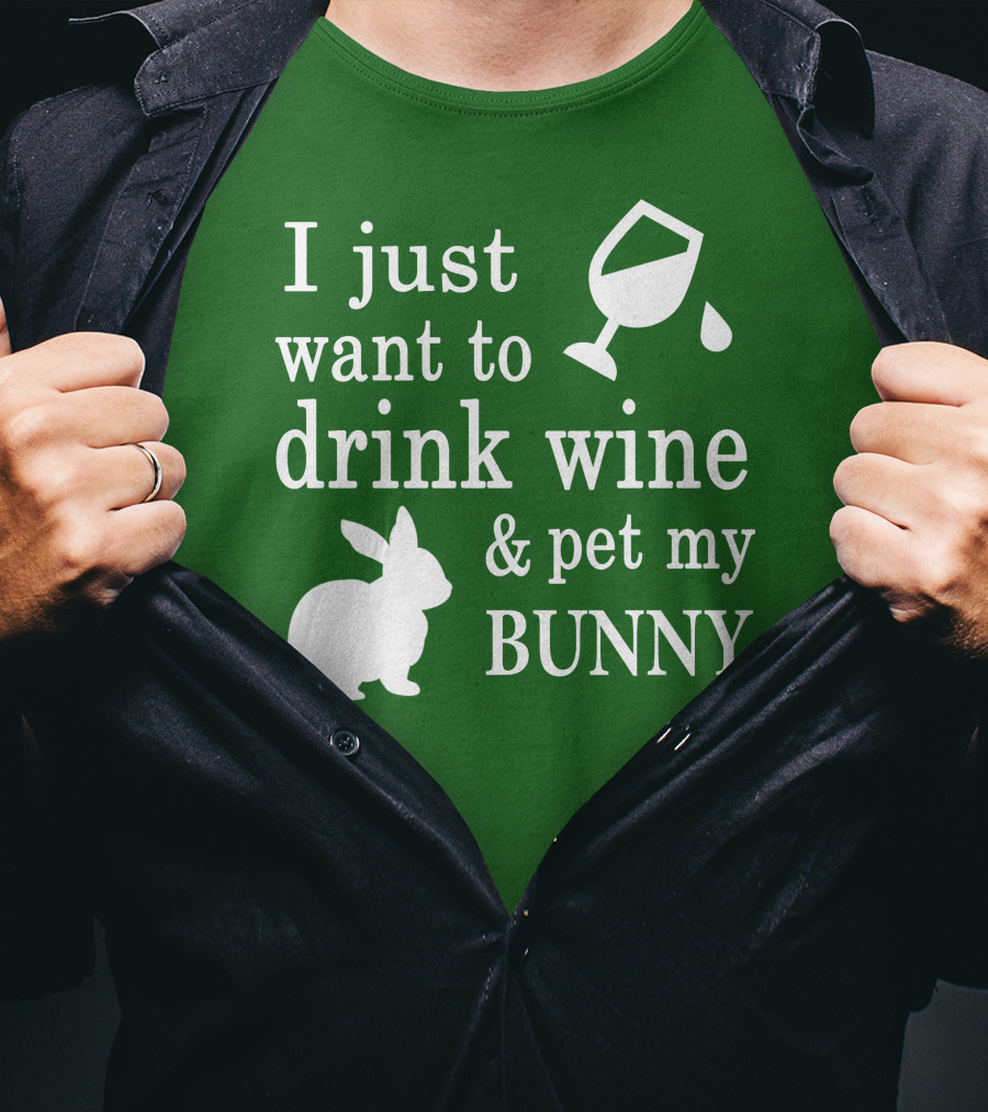 I Just Want To Drink Wine And Pet My Bunny T-Shirt