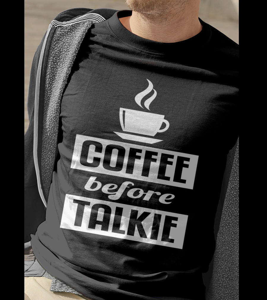 Coffee Before Talkie Steaming Cup T-Shirt