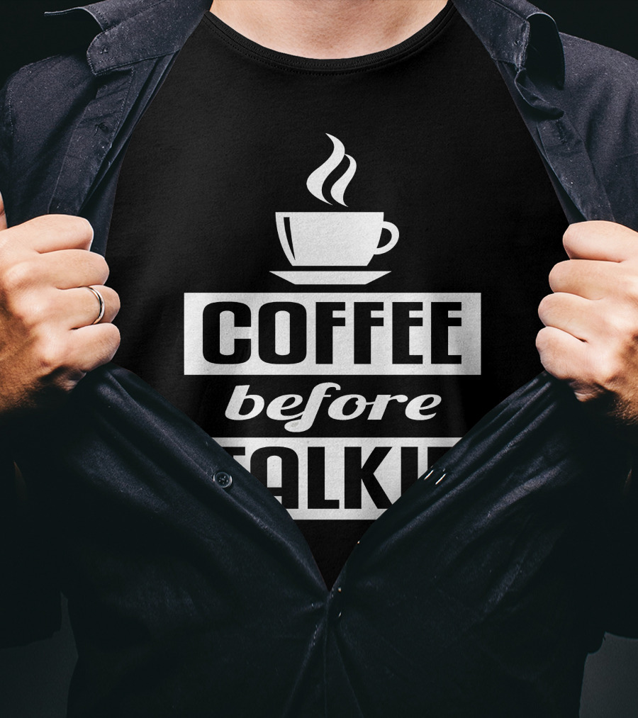 Coffee Before Talkie Steaming Cup T-Shirt