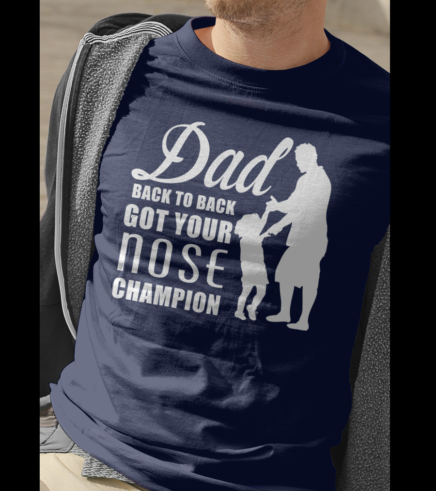 Dad Back To Back Got Your Nose Champion T-Shirt