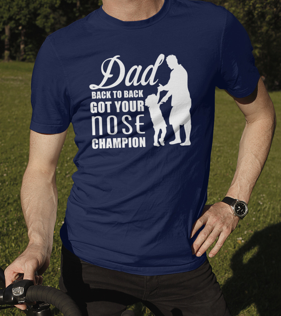 Dad Back To Back Got Your Nose Champion T-Shirt
