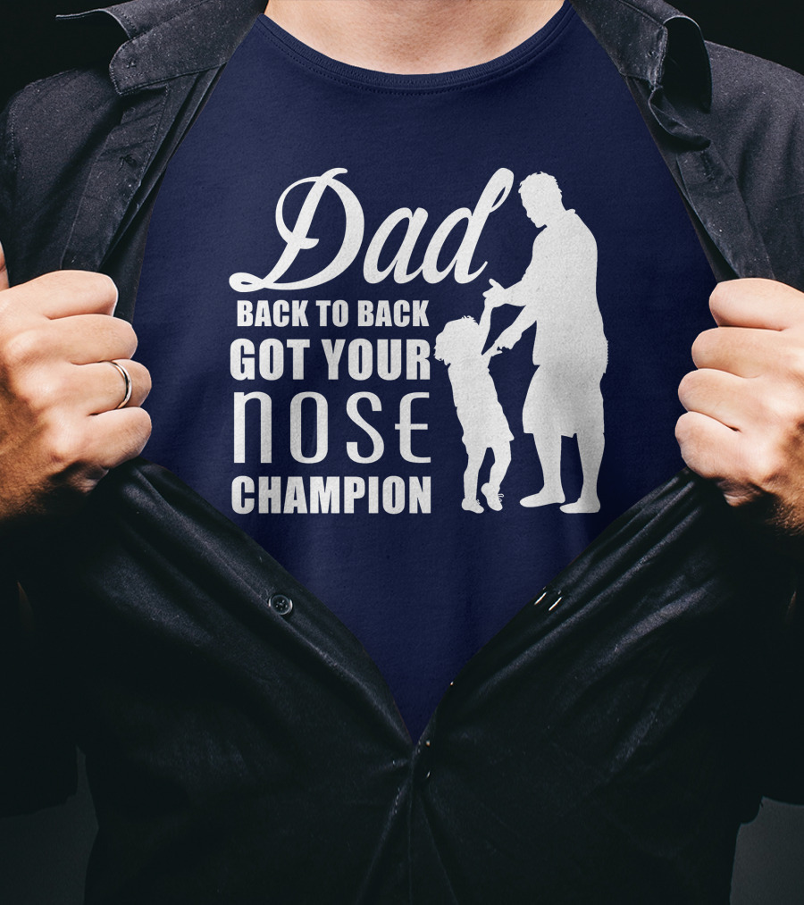 Dad Back To Back Got Your Nose Champion T-Shirt