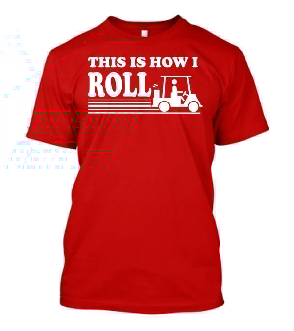 Golf Cart This Is How I Roll T-Shirt