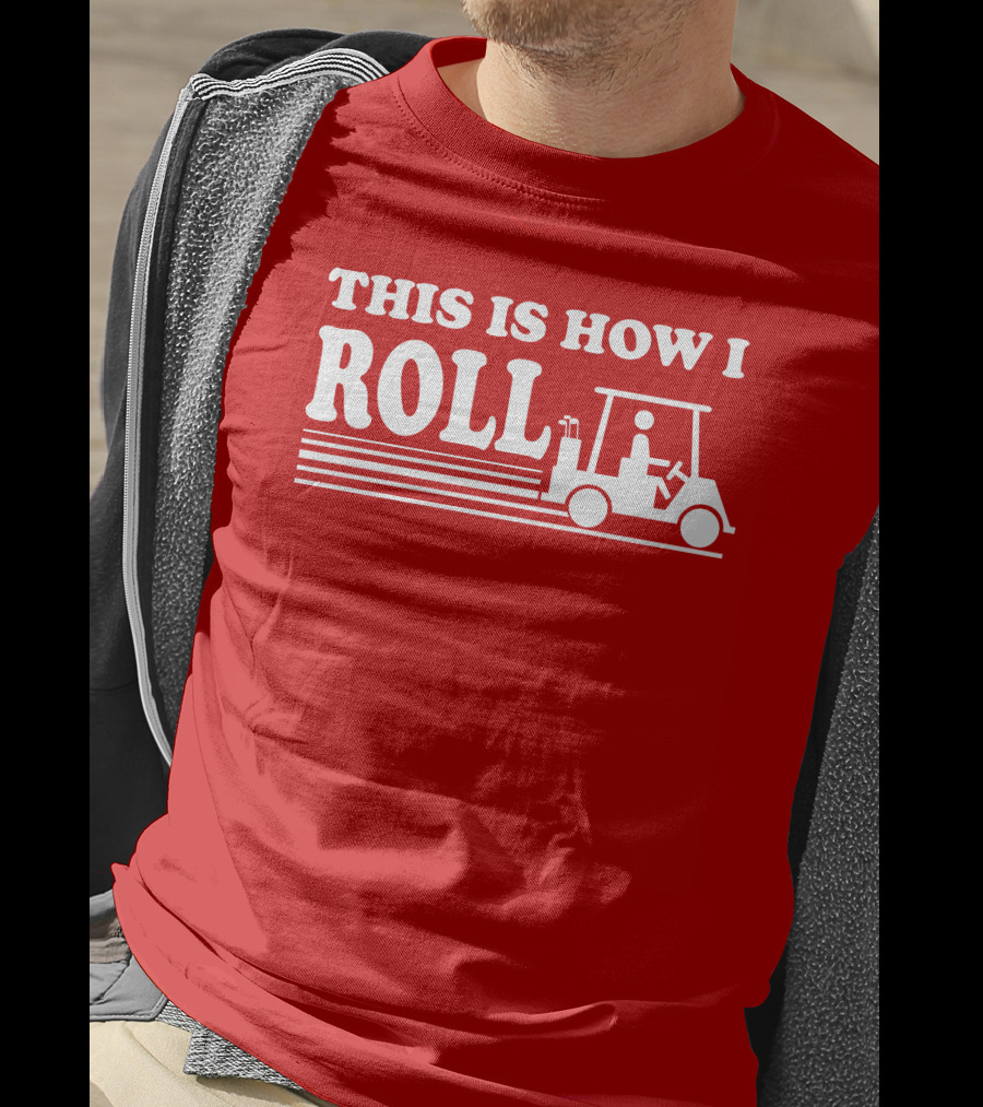 Golf Cart This Is How I Roll T-Shirt