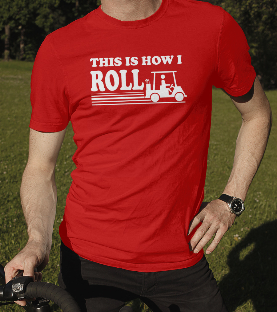 Golf Cart This Is How I Roll T-Shirt