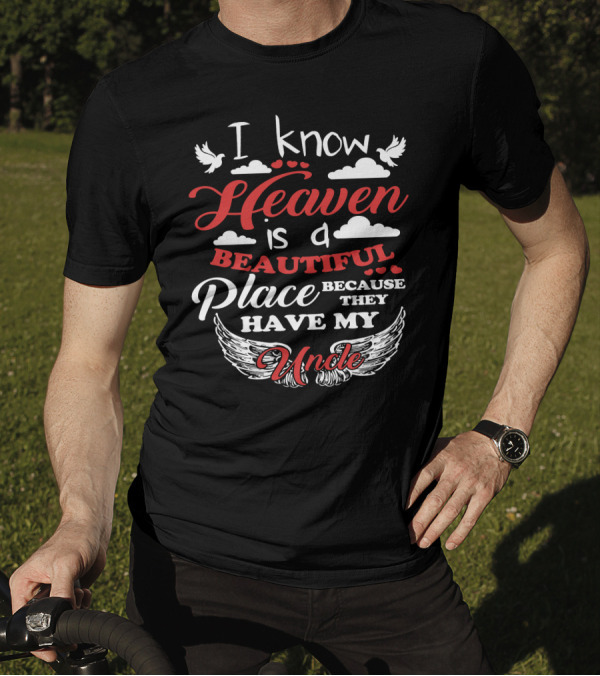 I Know Heaven Is A Beautiful Place Because They Have My Uncle Wings And Clouds T-Shirt