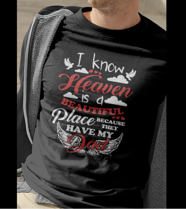 I Know Heaven Is A Beautiful Place Because They Have My Dad With Wings And Clouds T-Shirt