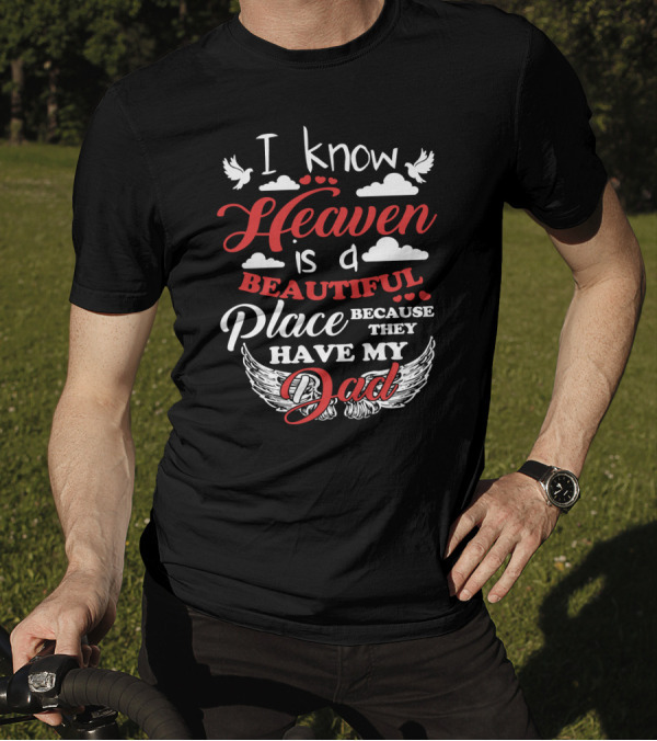 I Know Heaven Is A Beautiful Place Because They Have My Dad With Wings And Clouds T-Shirt